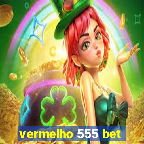 vermelho 555 bet